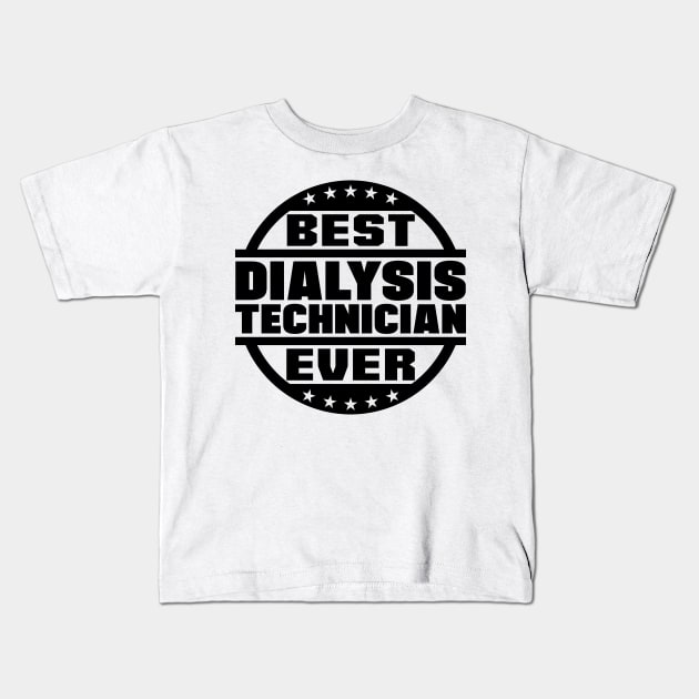 Best Dialysis Technician Ever Kids T-Shirt by colorsplash